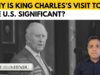 Watch: Why is King Charles’s visit to the U.S. significant? Watch: Why is King Charles’s visit to the U.S. significant?